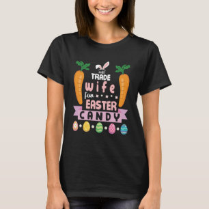 Carrots Bunny Face Will Trade Wife For Easter Cand T-Shirt