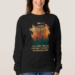 Carry 2 Discs In Your Bag Disc Golf Sarcastic Golf Sweatshirt