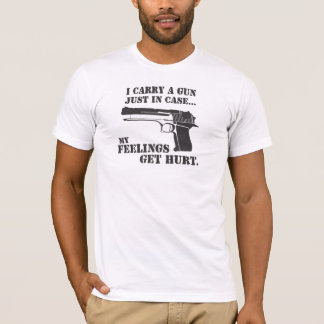 Carry A Gun Just In Case My Feelings Get Hurt T-Shirt