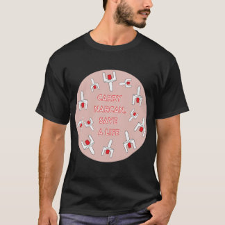 Carry Narcan Save A Life        T-Shirt