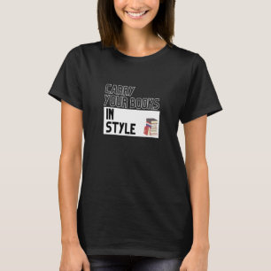 Carry Your Books In Style Reading Book Discussion T-Shirt