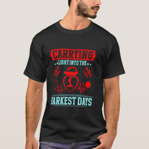 Carrying Light into the Darkest Days Hospice Nurse T-Shirt