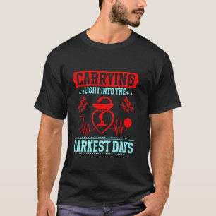Carrying Light into the Darkest Days Hospice Nurse T-Shirt