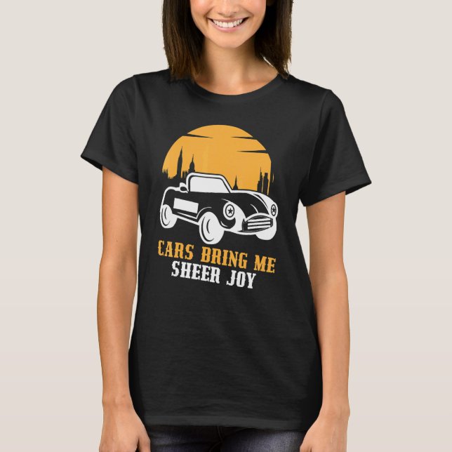 Cars Bring Me Sheer Joy Loves Cars T-Shirt (Front)