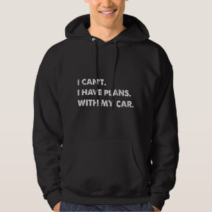 Cars Mechanic I can't i have plans with my car Hoodie