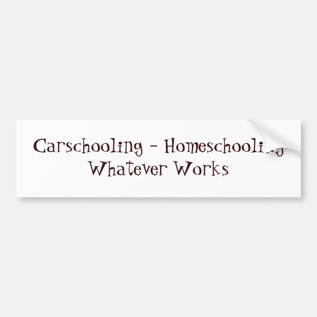 Carschooling - Homeschooling Whatever Works Bumper Sticker (Front)
