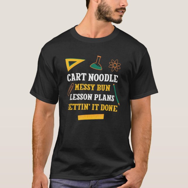 Cart Noodle Messy Bun Lesson Plans Funny Teacher H T-Shirt (Front)