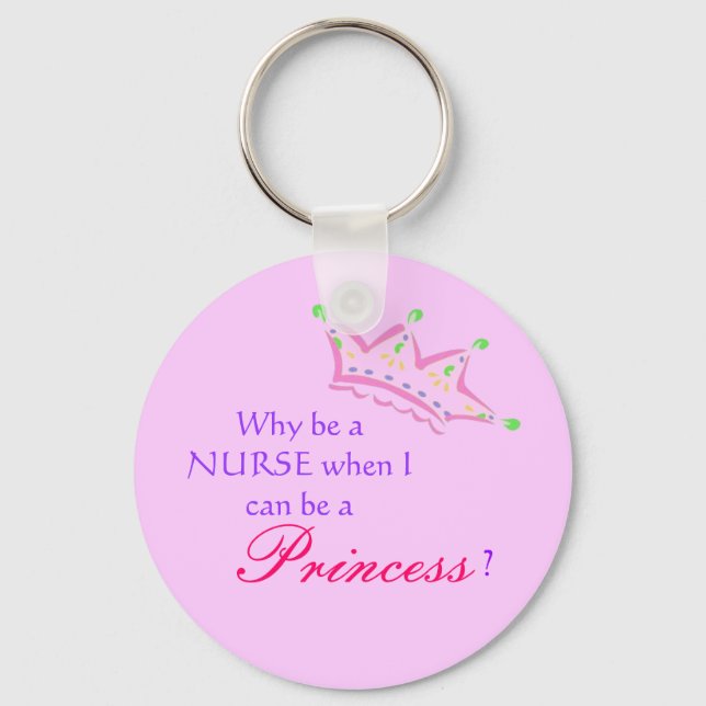 cartoon crown, Why be a NURSE when I can be a, ... Key Ring (Front)