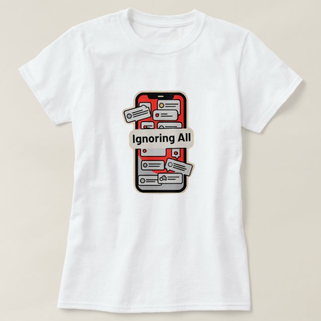 Cartoon Phone with Notifications – “Ignoring All” T-Shirt (Design Front)