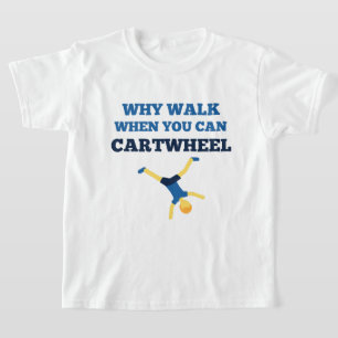 cartwheel why walk when you can cartwheel blue  T-Shirt