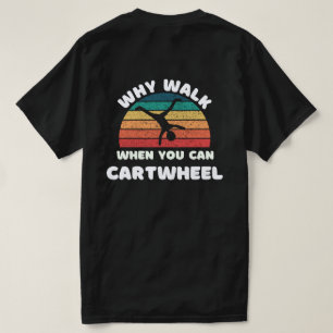 cartwheel why walk when you can cartwheel vintage  T-Shirt