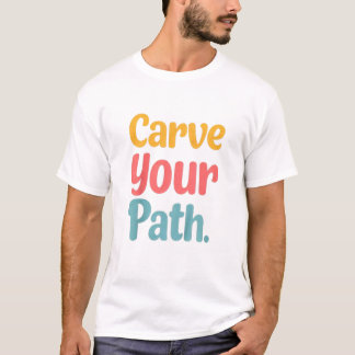 Carve your path  T-Shirt