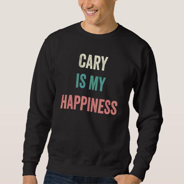 Cary Is My Happiness Sweatshirt (Front)