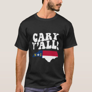 Cary North Carolina Y'All Nc Southern Accent Vacat T-Shirt