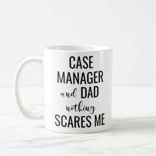 Case Manager And Dad Nothing Scares Me Coffee Mug