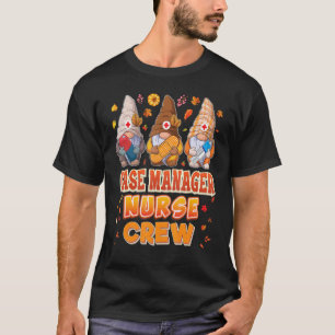 Case Manager Nurse Crew Gnomes Thanksgiving Gratef T-Shirt