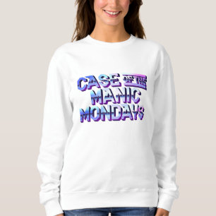 Case of the Manic Mondays Sweatshirt White T-Shirt