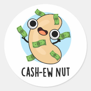 Cash-ew Nut Funny Cashew Nut Pun  Classic Round Sticker