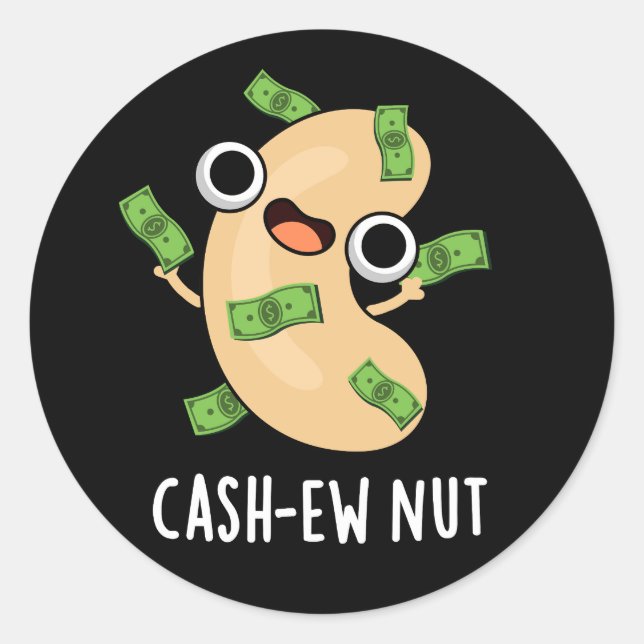 Cash-ew Nut Funny Cashew Nut Pun Dark BG Classic Round Sticker (Front)