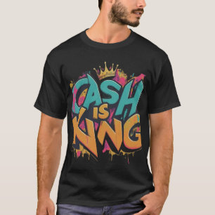 Cash is King T-Shirt