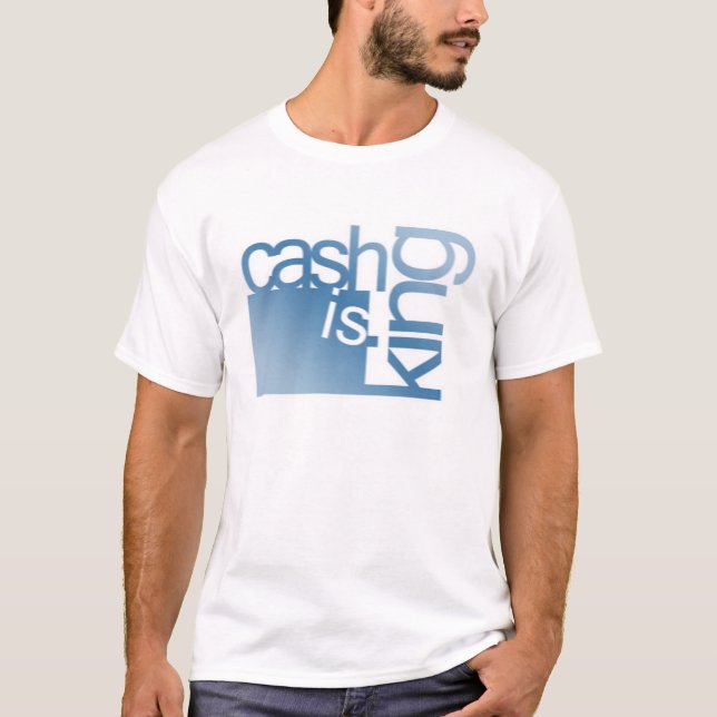 Cash Is King T-Shirt (Front)
