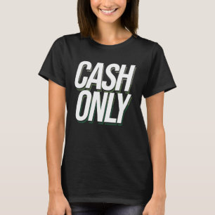 Cash Only Dollar Cashier Bank Teller T-Shirt