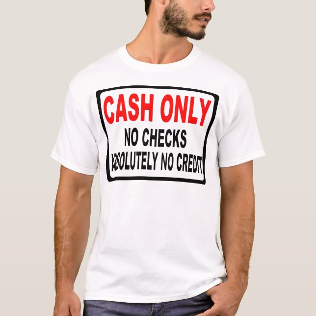Cash Only No Checks Sign T-Shirt (Front)