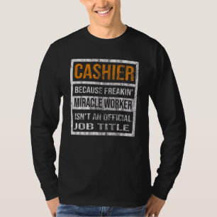 Cashier Because Miracle Worker Men Women T-Shirt