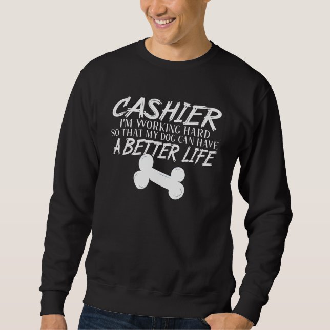 Cashier Dog Better Life Sweatshirt (Front)