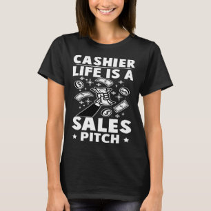 Cashier Life Is A Sales Pitch T-Shirt