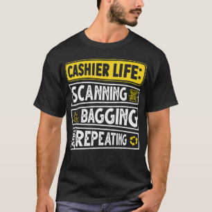 Cashier Life Scanning Bagging And Repeating T-Shirt