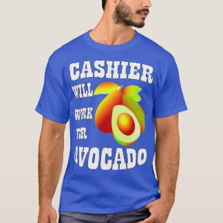 Cashier Will Work for Avocado T-Shirt