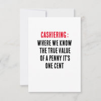 Cashiering Where we know the true value of a penny
