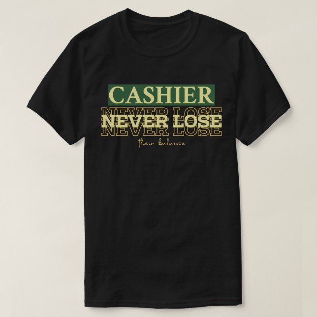 Cashiers Never Lose Their Balance T-Shirt (Design Front)