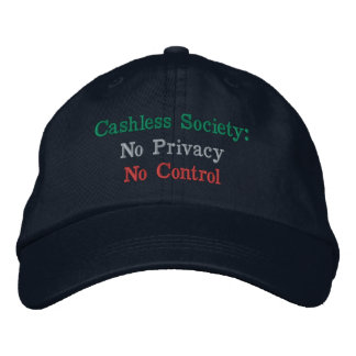 Cashless Society: No Privacy, No Control Embroidered Hat