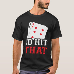 casino for men i would hit that gambler T-Shirt
