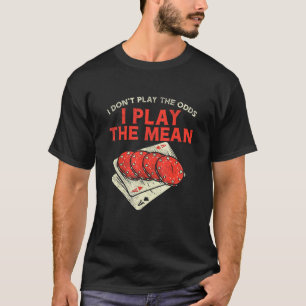 Casino Gambler For Slot Machine   Play The Mean T-Shirt