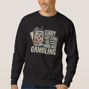 Casino Gambler Gambling Poker Dealer Quote Playing Sweatshirt