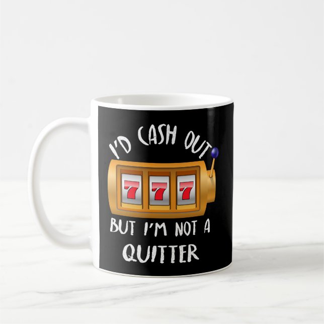 Casino Gambling I'D Cash Out But I'M Not A Quitter Coffee Mug (Left)
