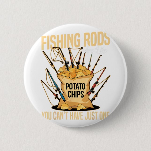 Cast And Catch Fishing Rods Are Like Potato Chips  6 Cm Round Badge (Front)