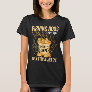 Cast And Catch Fishing Rods Are Like Potato Chips T-Shirt