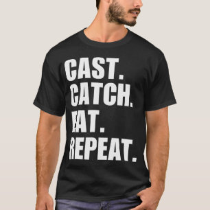 Cast, catch, eat, repeat. Funny fisherman or fishi T-Shirt