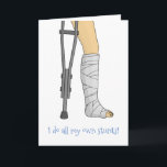 Cast & Crutches funny I do all my own stunts Card<br><div class="desc">I do all my own stunts funny get well card. The front pictures an ankle cast with a crutch. You can personalise the front & inside message.  © 2020 Kymberli Designs – All rights reserved</div>