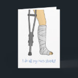 Cast & Crutches funny I do all my own stunts Card<br><div class="desc">I do all my own stunts funny get well card. The front pictures an ankle cast with a crutch. You can personalise the front & inside message.  © 2020 Kymberli Designs – All rights reserved</div>