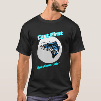 "Cast First Questions Later" T-Shirt