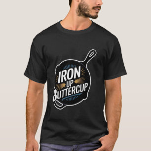 Cast Iron Skillet Iron Up Buttercup T-Shirt