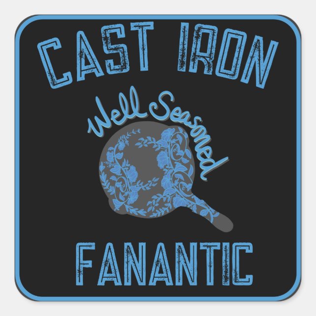 Cast Iron Well Seasoned Fanatic  Square Sticker (Front)