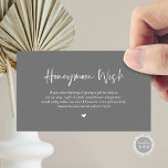 Casual Elegance Wedding Honeymoon Wish Enclosure Card<br><div class="desc">This is the Modern casual elegance script,  in dark grey themed Wedding Enclosure Card. You can change the font colours,  and add your wedding details in the matching font / lettering. #TeeshaDerrick</div>