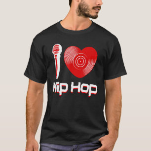 Casual I Love Hip Hop Music Rap Fan Breakdance Dj  T-Shirt