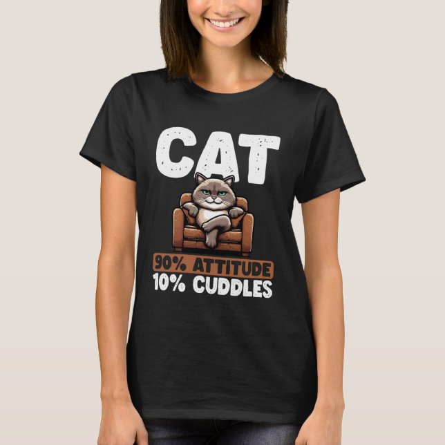 Cat 90 Attitude 10 Cuddles Cat Funny Grumpy T-Shirt (Front)